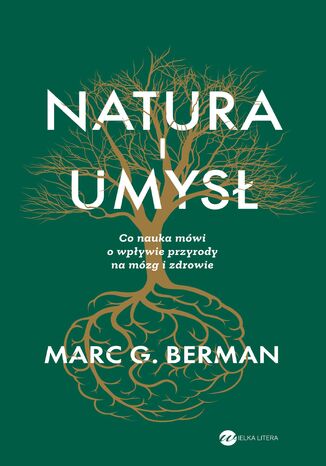 Natura i umysł. Co nauka mówi o wpływie przyrody na mózg i zdrowie Marc G Berman - okladka książki