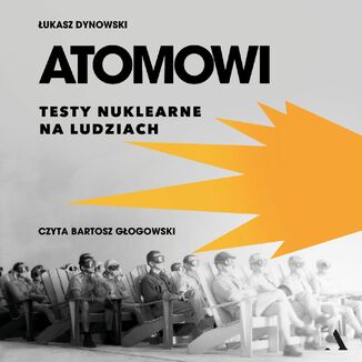 Atomowi. Testy nuklearne na ludziach Łukasz Dynowski - audiobook MP3