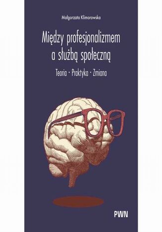 Między profesjonalizmem a służbą społeczną Małgorzata Klimorowska - okladka książki