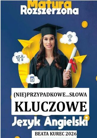 (Nie)przypadkowe...słowa kluczowe. Matura rozszerzona. Język angielski Beata Kurec - okladka książki