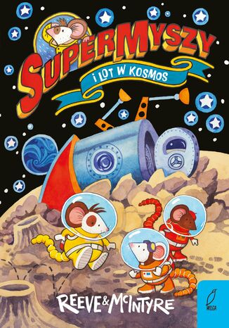 SuperMyszy i lot w kosmos. Tom 3 Philip Reeve - okladka książki