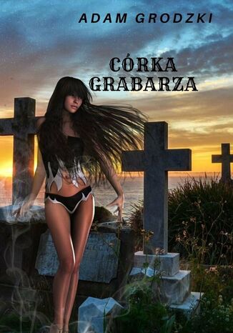 Córka grabarza Adam Grodzki - okladka książki