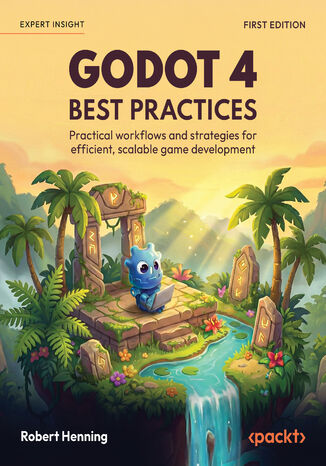 Godot 4 Best Practices. Practical workflows and strategies for efficient, scalable game development Robert Henning - okladka książki