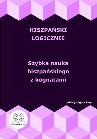 Hiszpański logicznie. Szybka nauka hiszpańskiego z kognatami Agata Bury - okladka książki