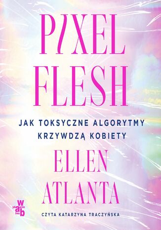 Pixel Flesh. Jak toksyczne algorytmy krzywdzą kobiety Ellen Atlanta - audiobook MP3