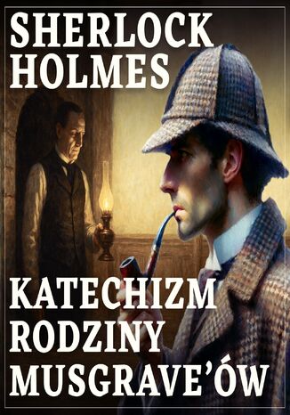 Sherlock Holmes. Katechizm rodziny Musgrave'ów Arthur Conan Doyle - okladka książki