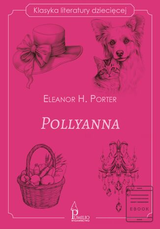 Pollyanna. Klasyka literatury dziecięcej Eleanor H. Porter - okladka książki