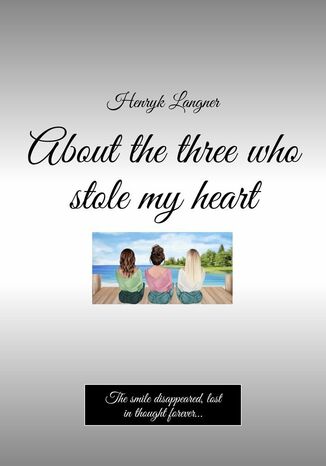 About the three who stole my heart Henryk Langner - okladka książki