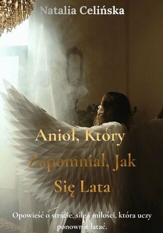 Anioł, który zapomniał, jak się lata Natalia Celińska - okladka książki