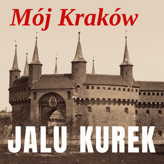 Mój Kraków Jalu Kurek - okladka książki