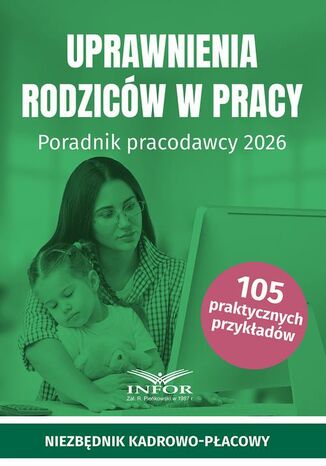 Uprawnienia rodziców w pracy. Poradnik pracodawcy 2026 Infor Pl - okladka książki