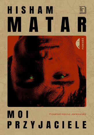 Moi przyjaciele Hisham Matar - okladka książki