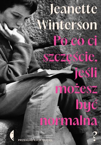 Po co ci szczęście, jeśli możesz być normalna? Jeanette Winterson - okladka książki