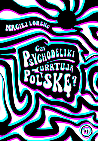 Czy psychodeliki uratują Polskę? Maciej Lorenc - okladka książki