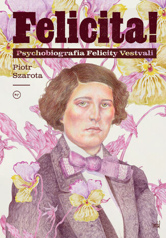 Felicita! Psychobiografia Felicity Vestvali Piotr Szarota - okladka książki