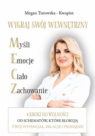 Wygraj swój wewnętrzny M.E.C.Z. 4 kroki do wolności od schematów które blokują Twój potencjał, relacje i pieniądze Magdalena Turowska-Kwapisz - okladka książki