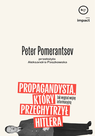 Propagandysta, który przechytrzył Hitlera. Jak wygrać wojnę informacyjną Peter Pomerantsev - okladka książki