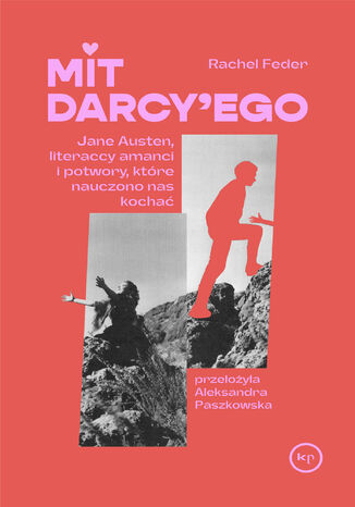 Mit Darcy'ego. Jane Austen, literaccy amanci i potwory, które nauczono nas kochać Rachel Feder - okladka książki
