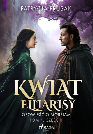 Kwiat Elliarisy. Opowieść o Morriam. Tom 4. Część 1 (#41) Patrycja Prusak - okladka książki