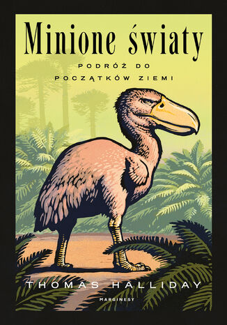 Minione światy. Podróż do początków Ziemi Thomas Halliday - okladka książki