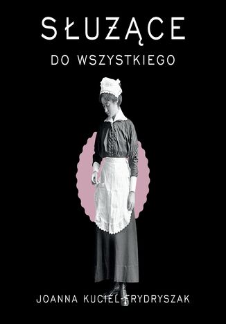 Służące do wszystkiego Joanna Kuciel-Frydryszak - audiobook MP3