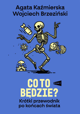 Co to będzie?. Krótki przewodnik po końcach świata Agata Kaźmierska, Wojciech Brzeziński - okladka książki