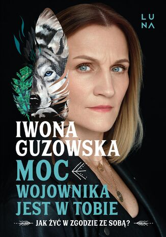 Moc wojownika jest w tobie. Jak żyć w zgodzie ze sobą? Iwona Guzowska - okladka książki
