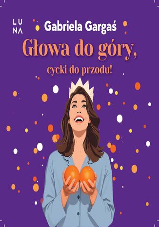 Głowa do góry, cycki do przodu! Gabriela Gargaś - audiobook MP3