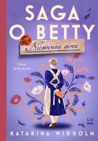 Saga o Betty (#1). Niewinne serce. Saga o Betty Tom 1 Katarina Widholm - okladka książki