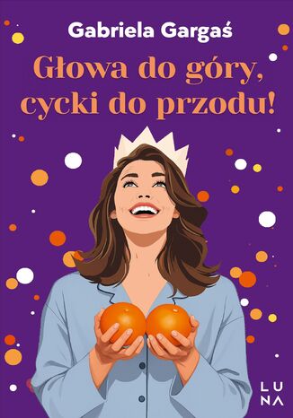 Głowa do góry, cycki do przodu! Gabriela Gargaś - okladka książki