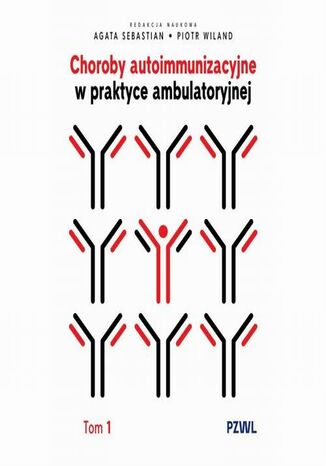 Choroby autoimmunizacyjne w praktyce ambulatoryjnej. Tom 1 Agata Sebastian, Piotr Wiland - okladka książki