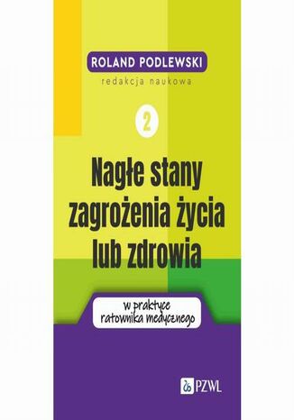 Nagłe stany zagrożenia życia lub zdrowia w praktyce ratownika medycznego. Tom 2 Roland Podlewski - okladka książki