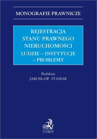 Rejestracja stanu prawnego nieruchomości. Ludzie - instytucje - problemy Jarosław Stasiak, Monika Adamczyk, Ewelina Badura - okladka książki