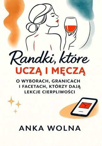 Randki, które uczą i męczą Anka Wolna - okladka książki