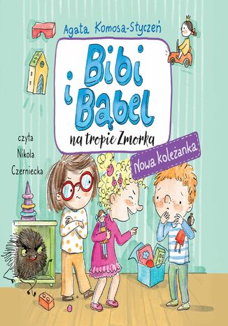 Bibi i Bąbel na tropie Zmorka. Nowa koleżanka Agata Komosa-Styczeń - okladka książki