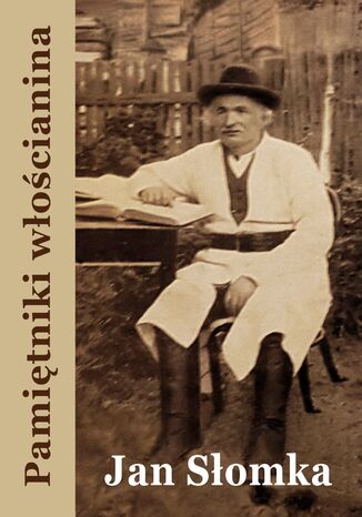 Pamiętniki włościanina. Od pańszczyzny do dni dzisiejszych Jan Słomka - okladka książki