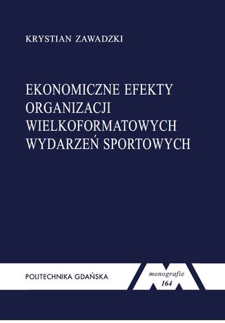 Ekonomiczne efekty organizacji wielkoformatowych wydarzeń sportowych Krystian Zawadzki - okladka książki