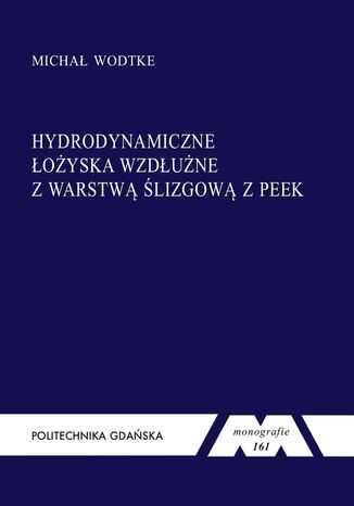Hydrodynamiczne łożyska wzdłużne z warstwą ślizgową z PEEK Michał Wodtke - okladka książki