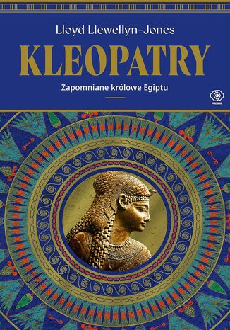 Kleopatry. Zapomniane królowe Egiptu Lloyd Llewellyn-Jones - okladka książki