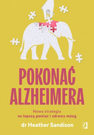 Pokonać alzheimera. Nowa strategia na lepszą pamięć i zdrowy mózg dr Heather Sandison - okladka książki