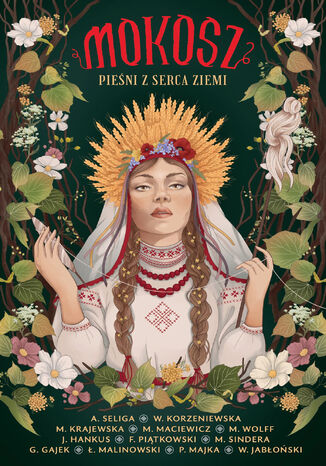 Mokosz. Pieśni z serca ziemi Aleksandra Seliga, Wiktoria Korzeniewska, Marta Krajewska, Monika Maciewicz, Magdalena Wolff, Franciszek M. Piątkowski, Marcin Sindera, Grzegorz Gajek, Łukasz Malinowski, Paweł Majka, Justyna Hankus, Witold Jabłoński - okladka książki
