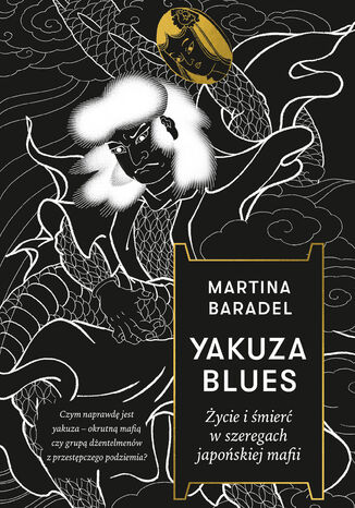Yakuza blues. Życie i śmierć w szeregach japońskiej mafii Martina Baradel - okladka książki