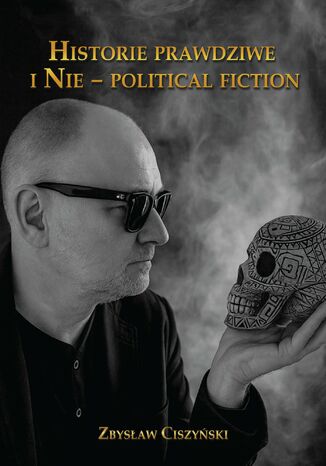 Historie prawdziwe i Nie - political fiction Zbysław Ciszyński - okladka książki