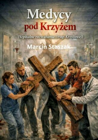 Medycy pod Krzyżem Marcin Staszak - okladka książki