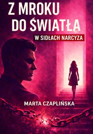 Z mroku do światła. W sidłach narcyza Marta Czaplińska - okladka książki