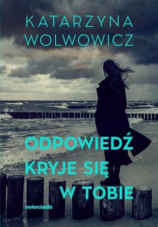 Odpowiedź kryje się w tobie Katarzyna Wolwowicz - okladka książki