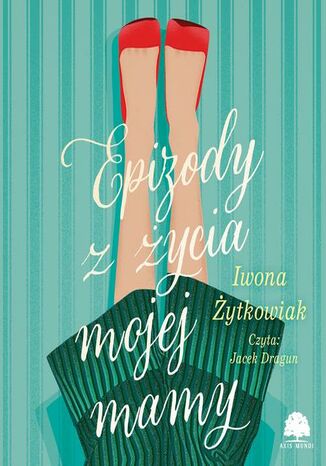 Epizody z życia mojej mamy Iwona Żytkowiak - okladka książki