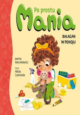 Po prostu Mania. Bałagan w pokoju Joanna Marcinkiewicz - okladka książki