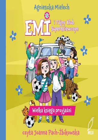 Wielka księga przyjaźni. Emi i Tajny Klub Superdziewczyn Agnieszka Mielech - okladka książki