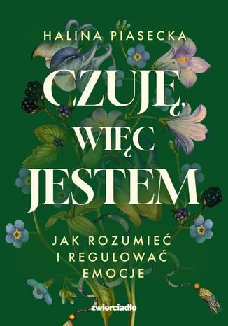 Czuję więc jestem. Spokój zaczyna się od zrozumienia Halina Piasecka - okladka książki